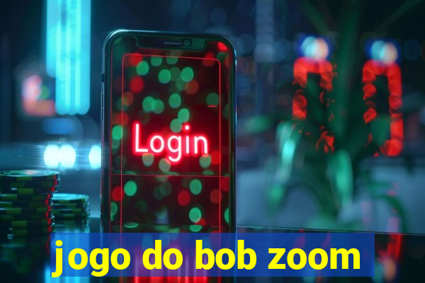 jogo do bob zoom